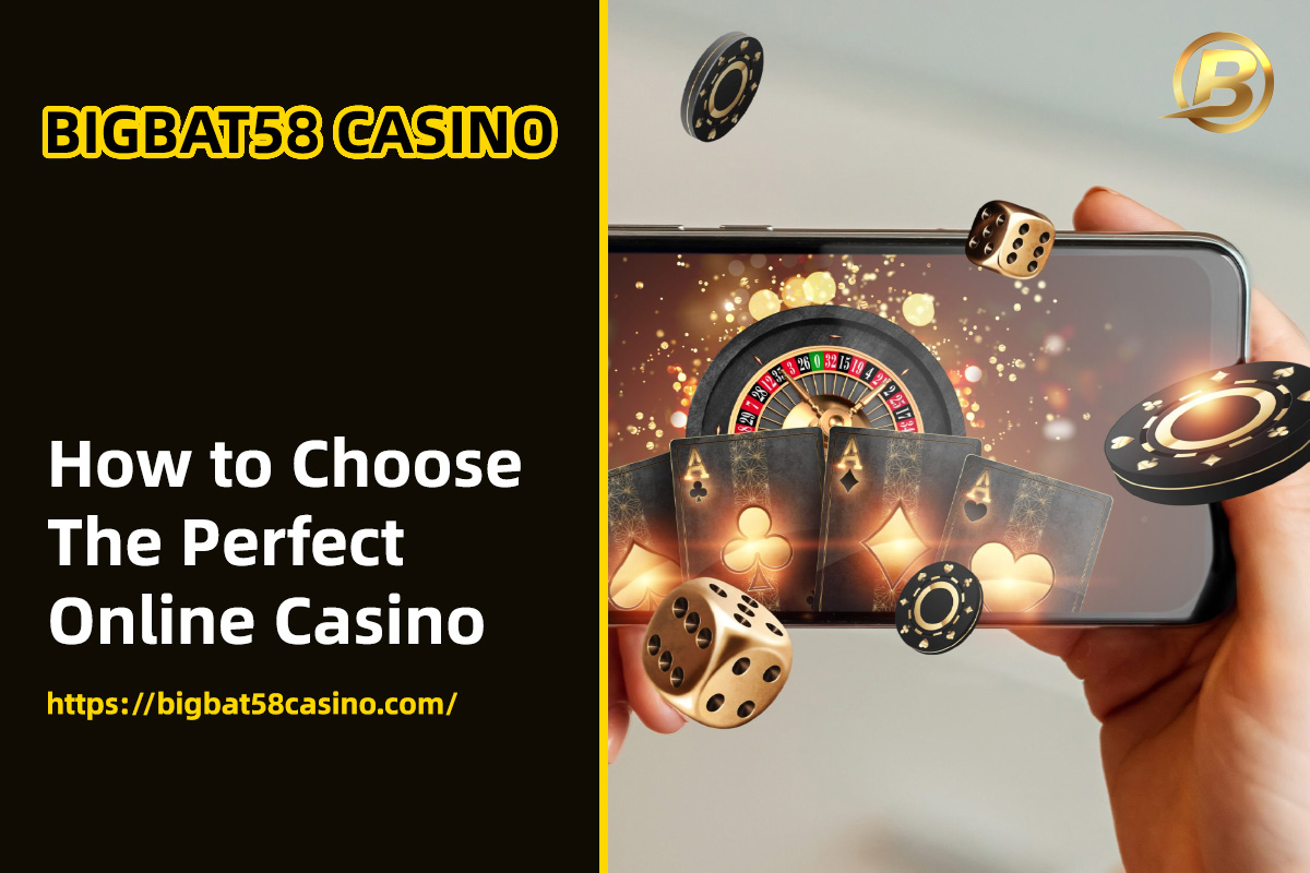 Bigbat58 how to choose perfect online casino